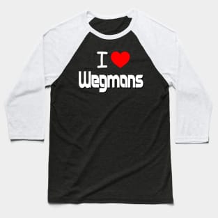 I Love Wegmans Baseball T-Shirt